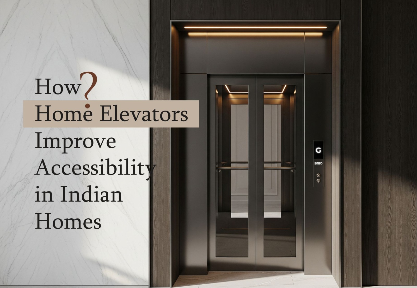 How Home Elevators Improve Accessibility in Indian Homes | Brio Elevators